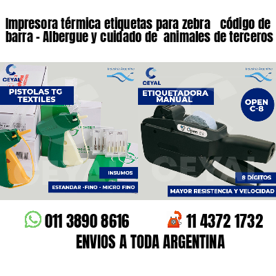 Impresora térmica etiquetas para zebra  código de barra - Albergue y cuidado de  animales de terceros